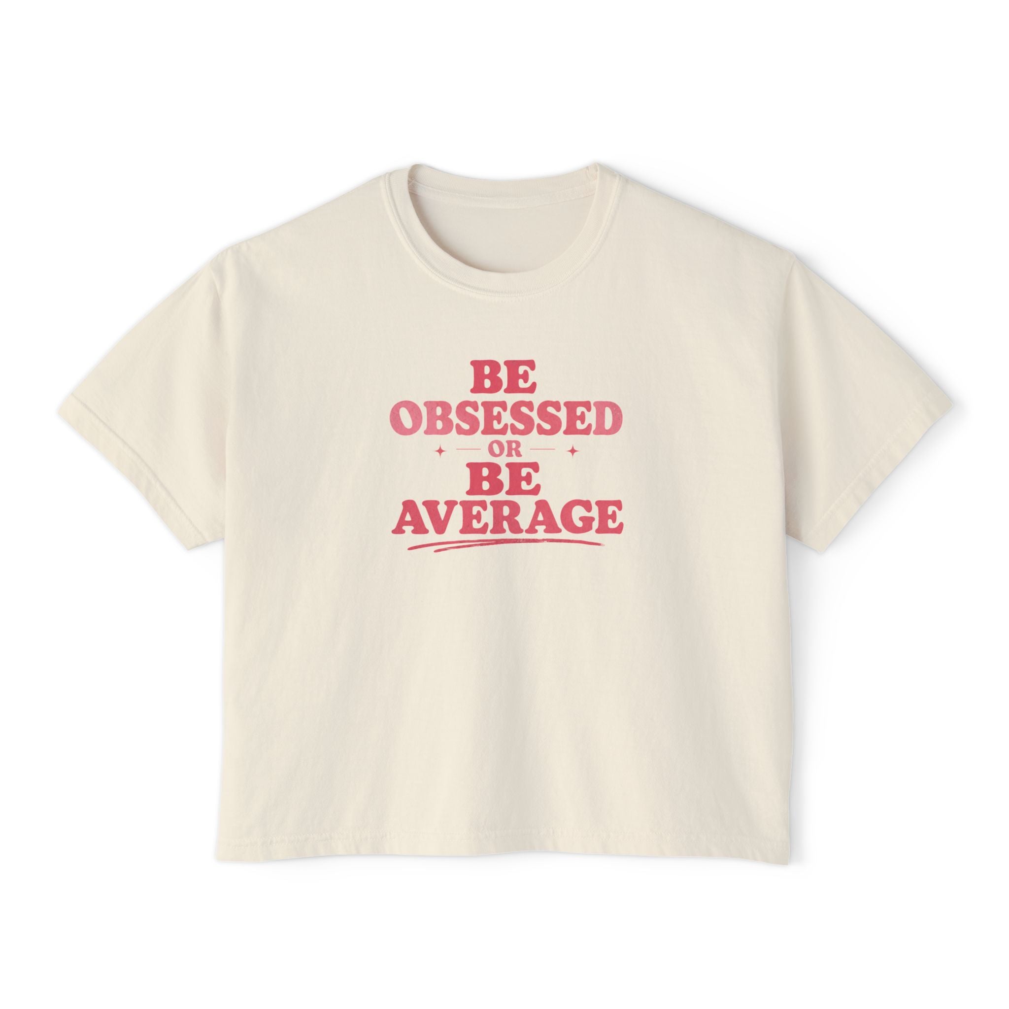 Be Obsessed or Be Average Women's Boxy Tee — Motivational Graphic Crop T-Shirt