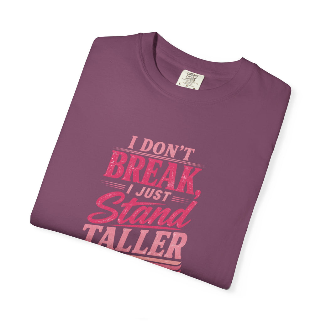 I Don't Break Just Stand Taller T-Shirt — Inspirational Graphic Tee for Resilience
