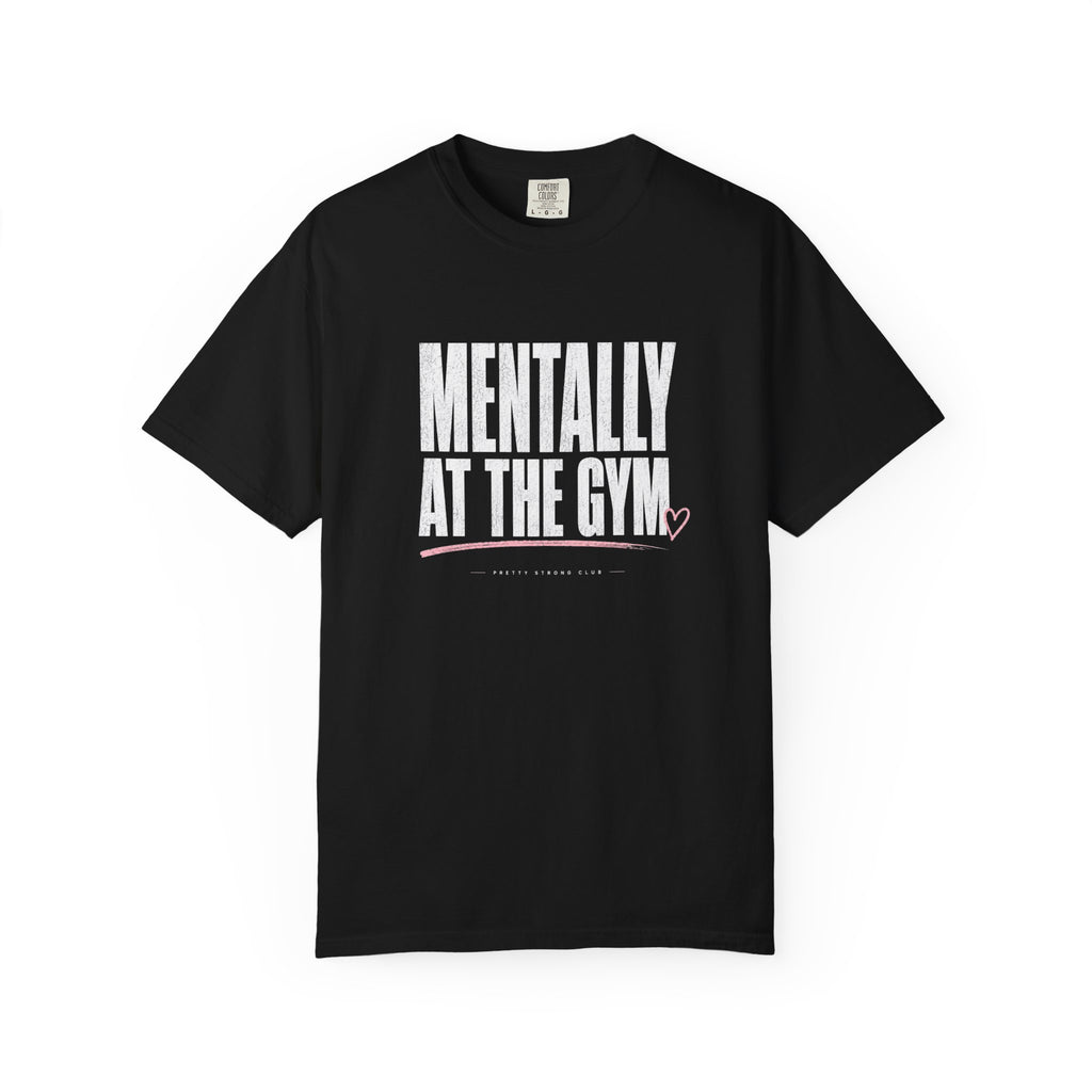 Mentally At The Gym T-Shirt — Funny Fitness Tee for Gym Lovers