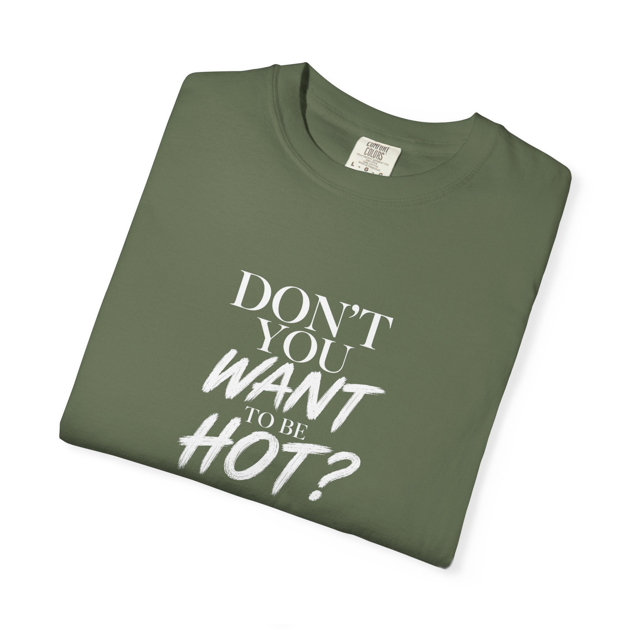 Don't You Want To Be Hot? — Classic Unisex Crew Tee