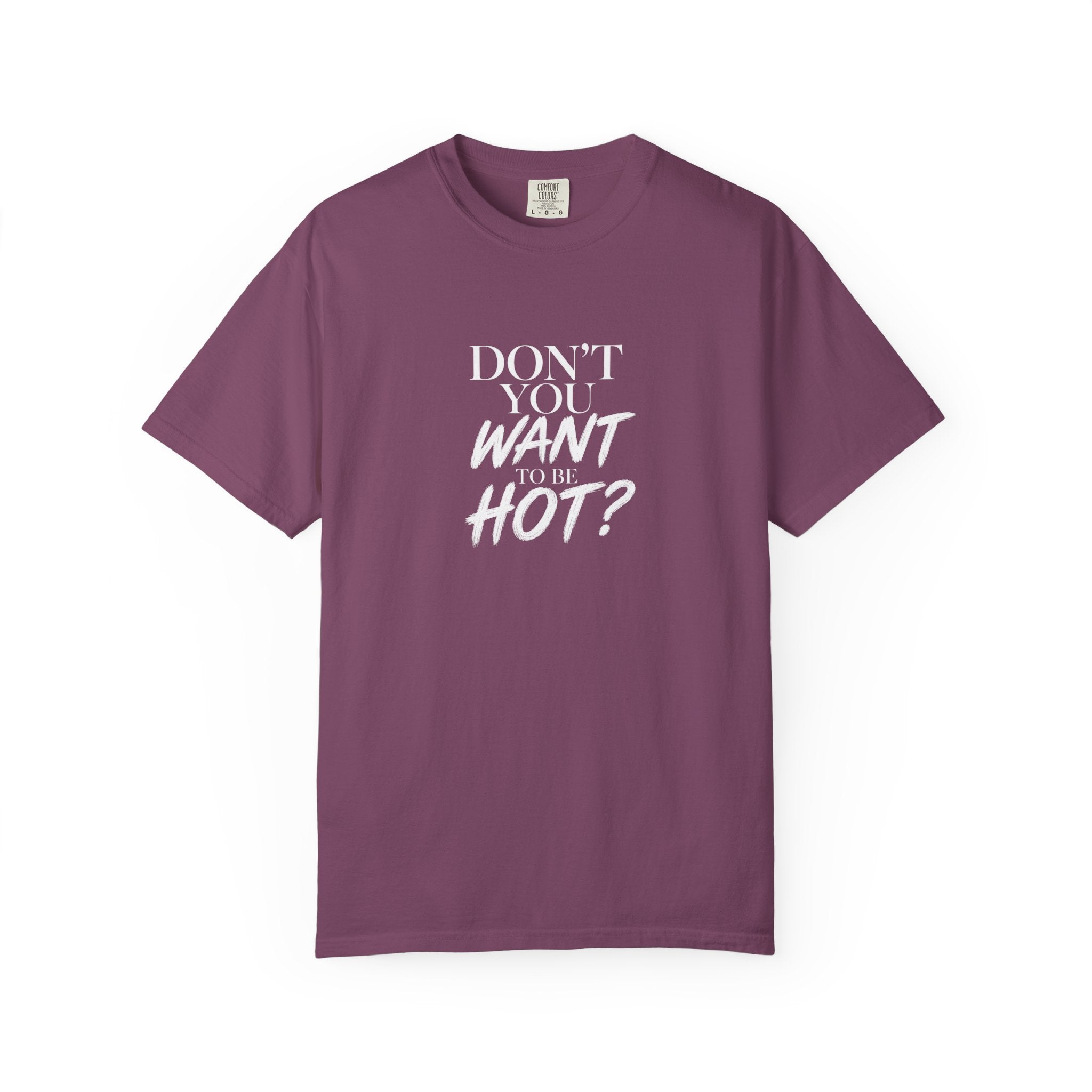 Don't You Want To Be Hot? — Classic Unisex Crew Tee