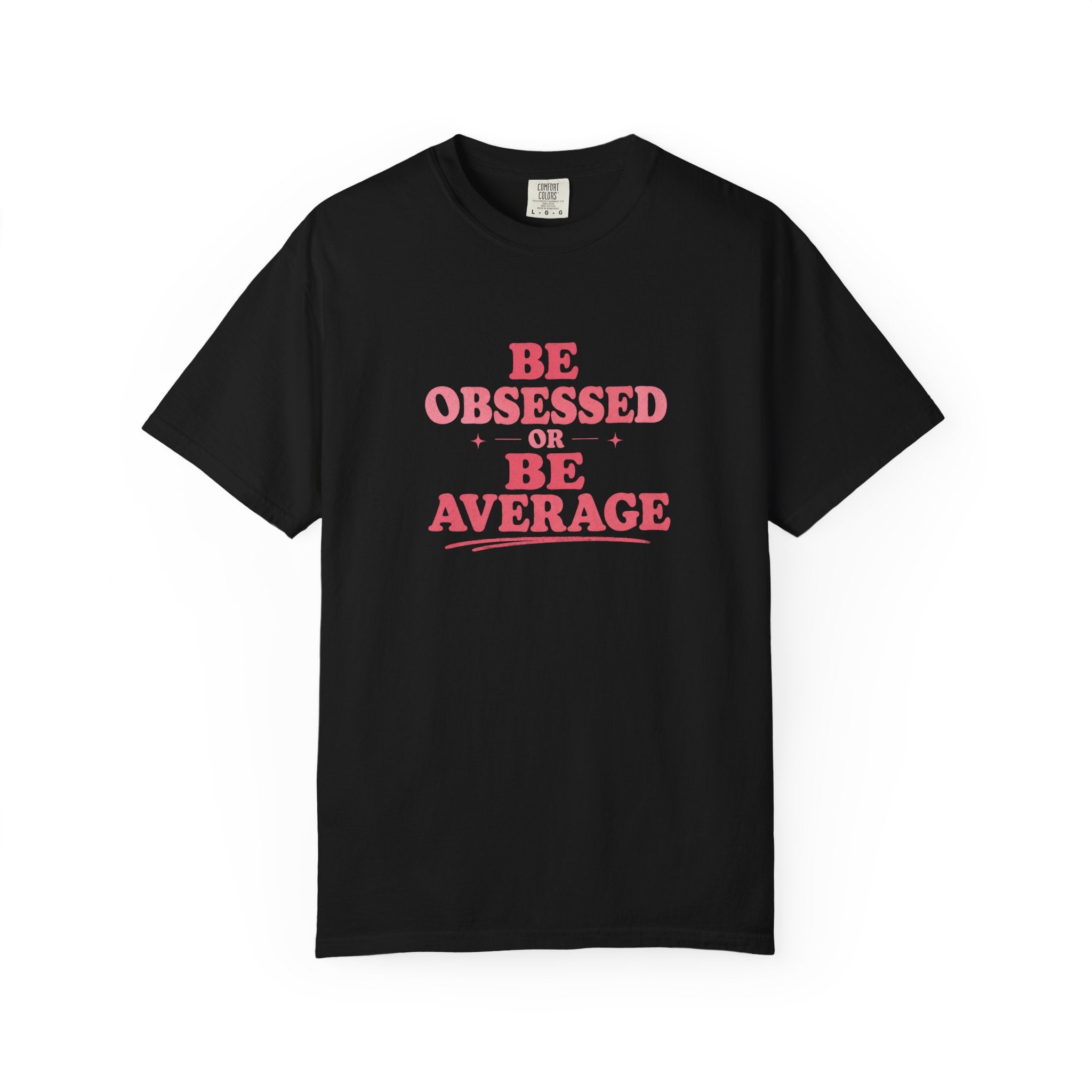 Be Obsessed or Be Average T-Shirt — Motivational Graphic Tee