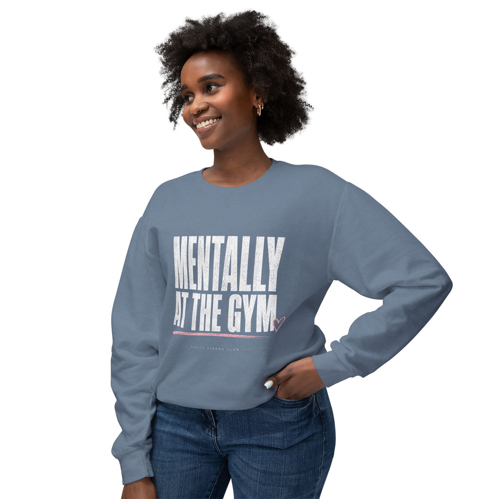 Mentally at the Gym Sweatshirt — Funny Gym Quote Crewneck