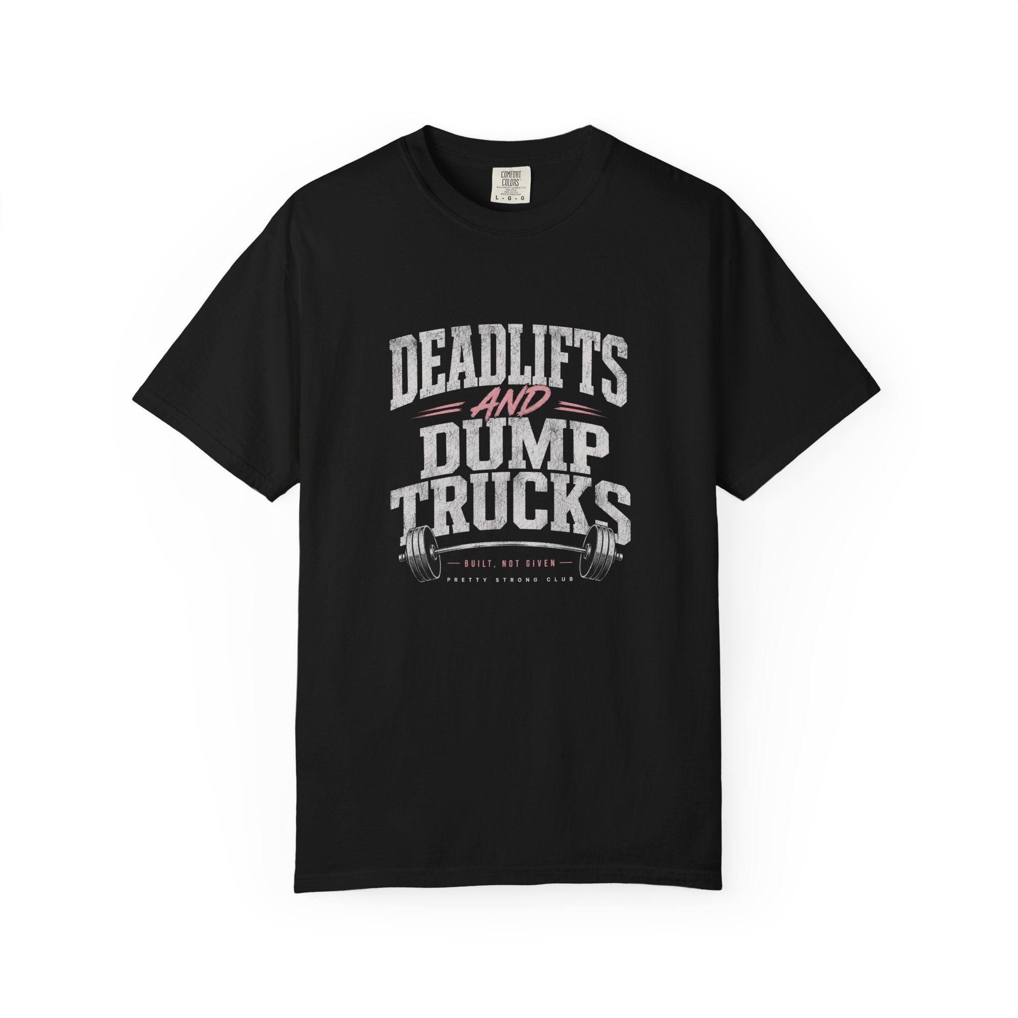 Deadlifts and Dump Trucks T-Shirt — Funny Gym Weightlifting Tee