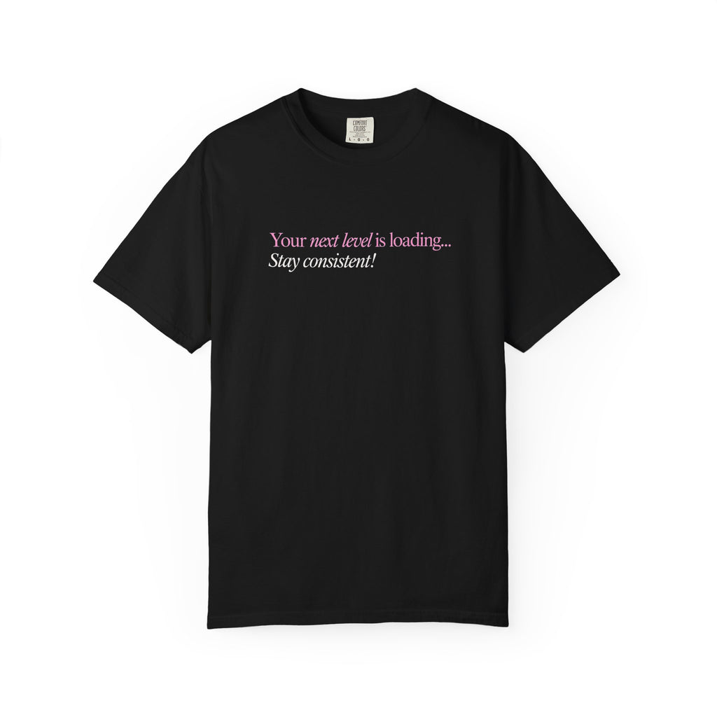 Motivational T-Shirt — "Your next level is loading... Stay consistent!"