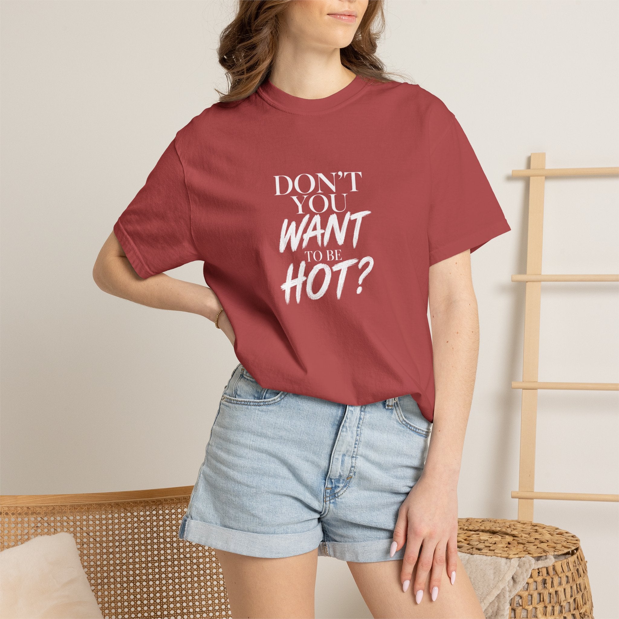 Don't You Want To Be Hot? — Classic Unisex Crew Tee