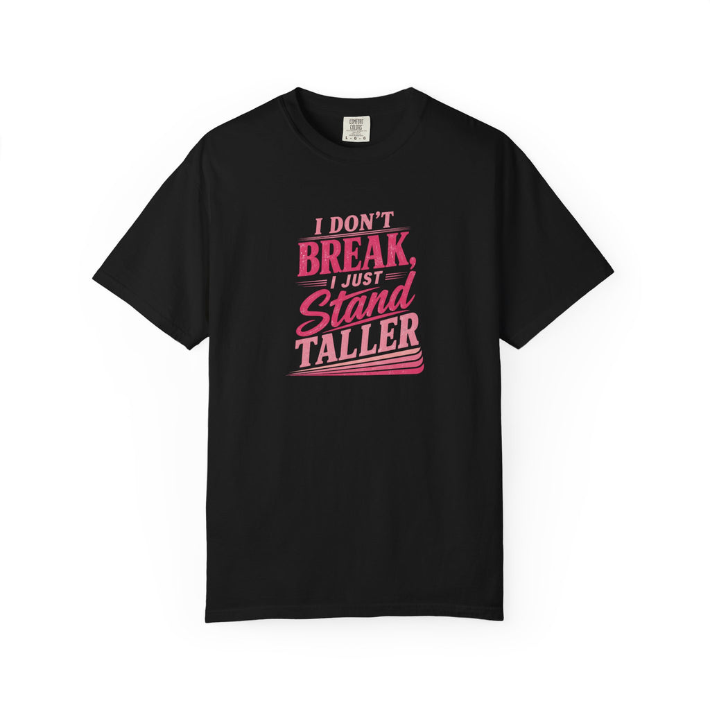 I Don't Break Just Stand Taller T-Shirt — Inspirational Graphic Tee for Resilience