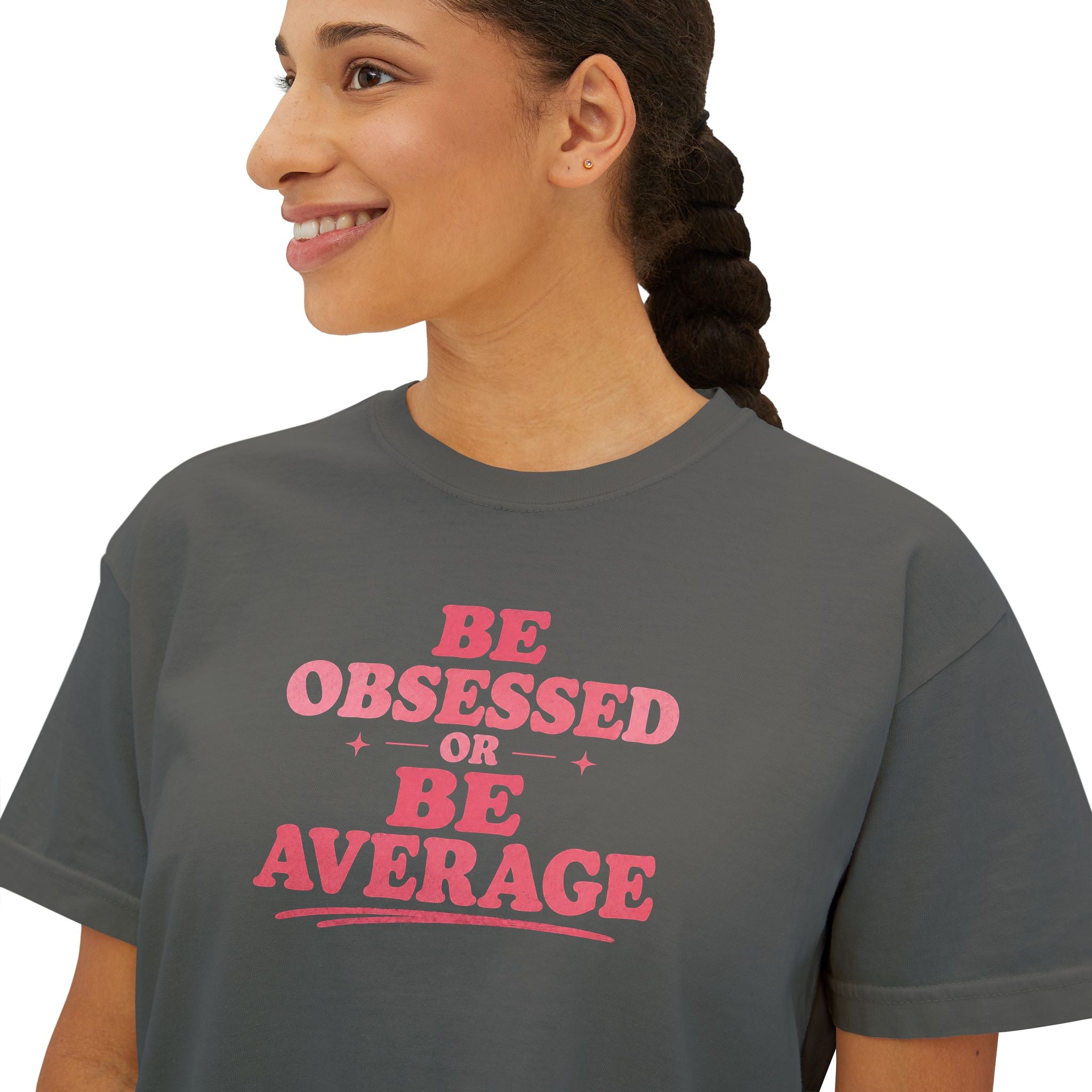 Be Obsessed or Be Average Women's Boxy Tee — Motivational Graphic Crop T-Shirt
