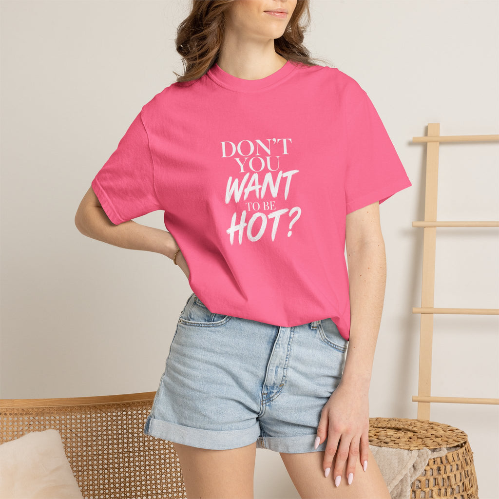 Don't You Want To Be Hot? — Classic Unisex Crew Tee