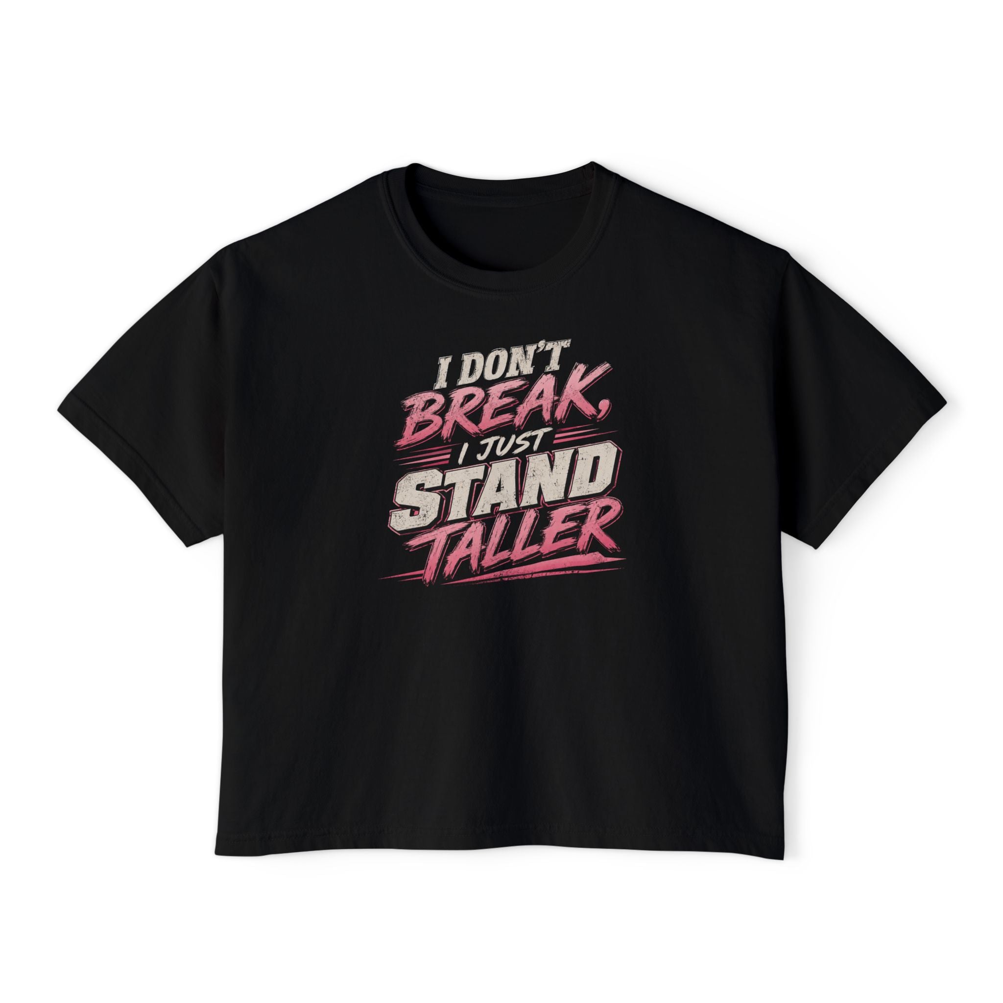 I Don't Break I Stand Taller Women's Boxy Tee