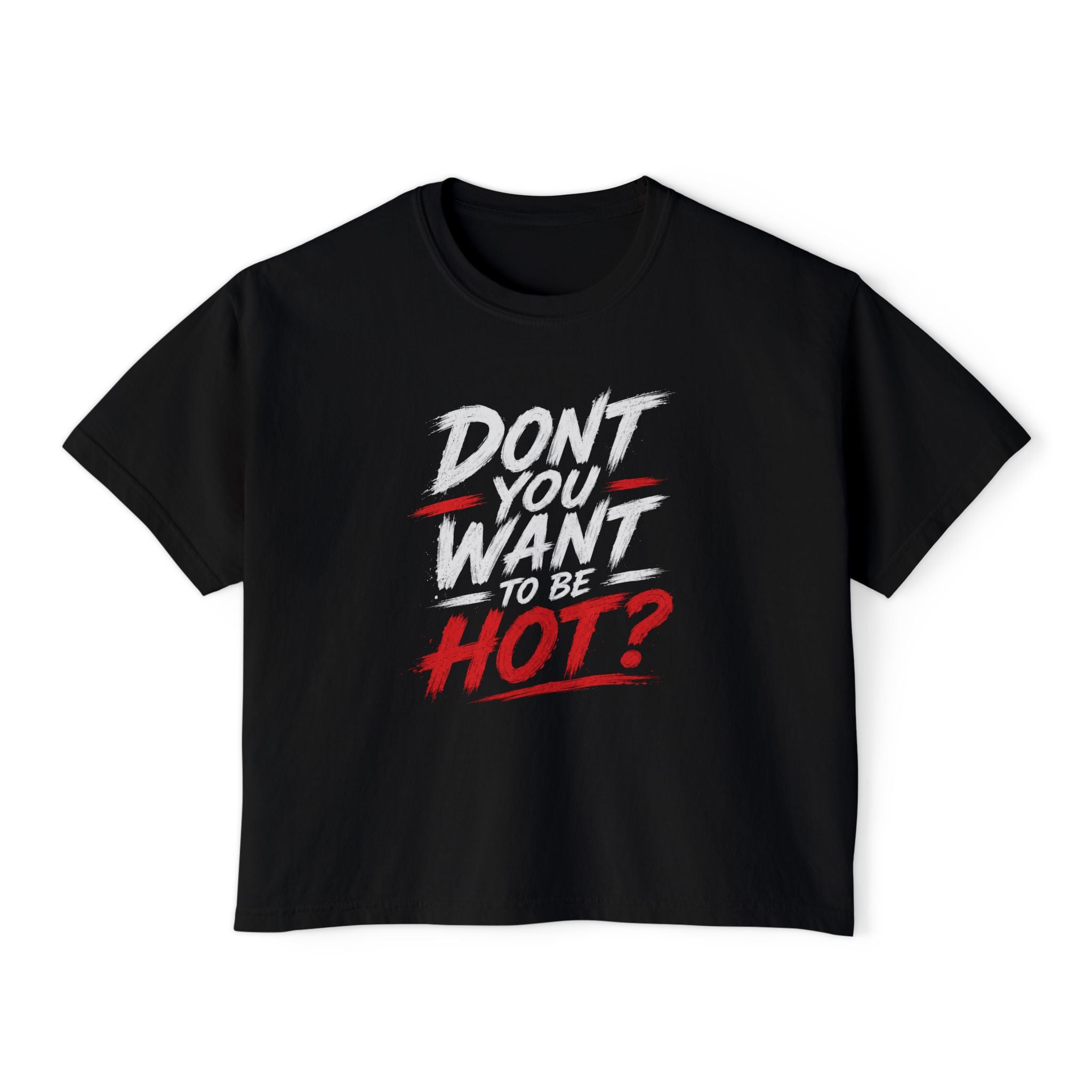 Don't You Want Hot? Graphic Boxy Tee