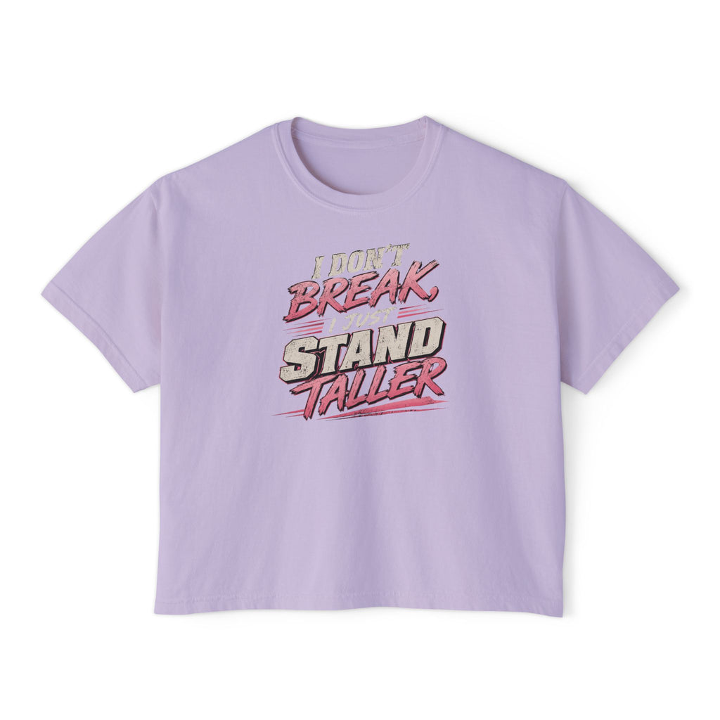 I Don't Break I Stand Taller Women's Boxy Tee