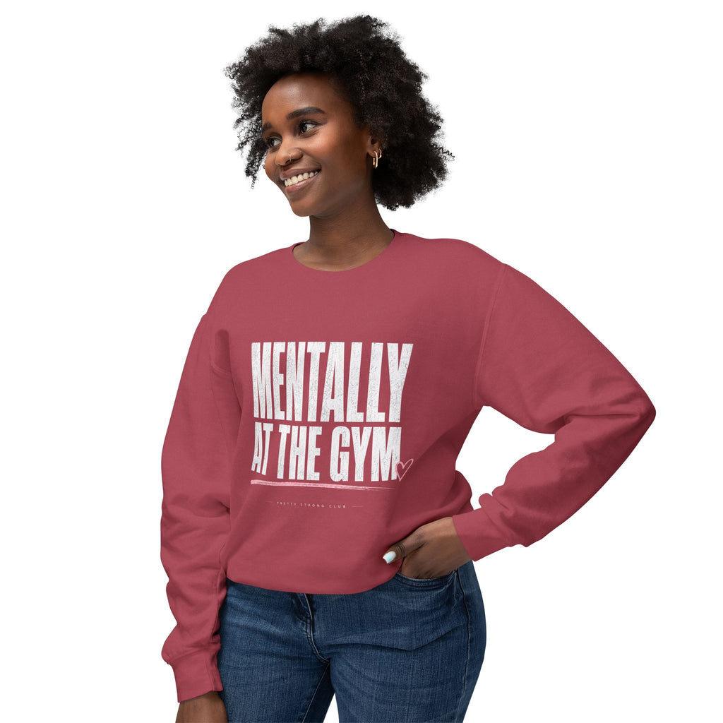 Mentally at the Gym Sweatshirt — Funny Gym Quote Crewneck