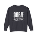 Crewneck Sweatshirt — "Sore AF But Still Gotta Train" Fitness Pullover