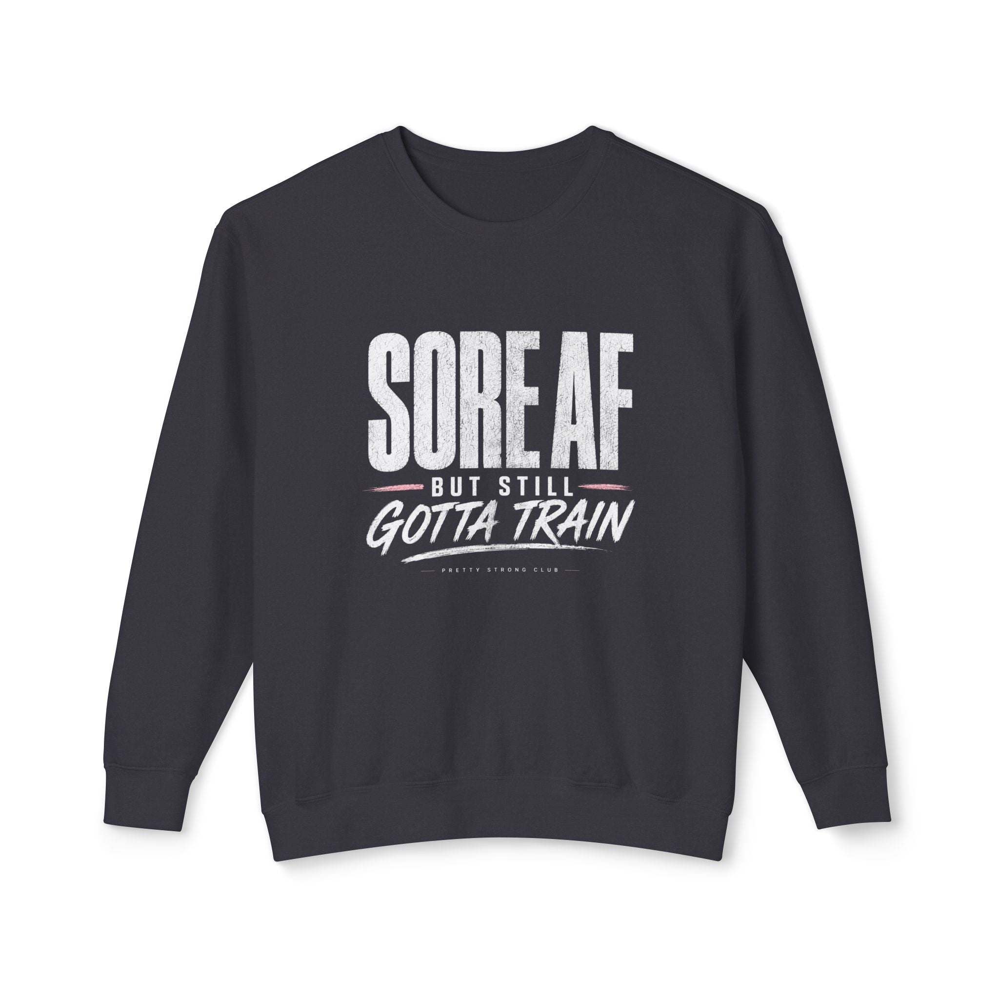 Crewneck Sweatshirt — "Sore AF But Still Gotta Train" Fitness Pullover