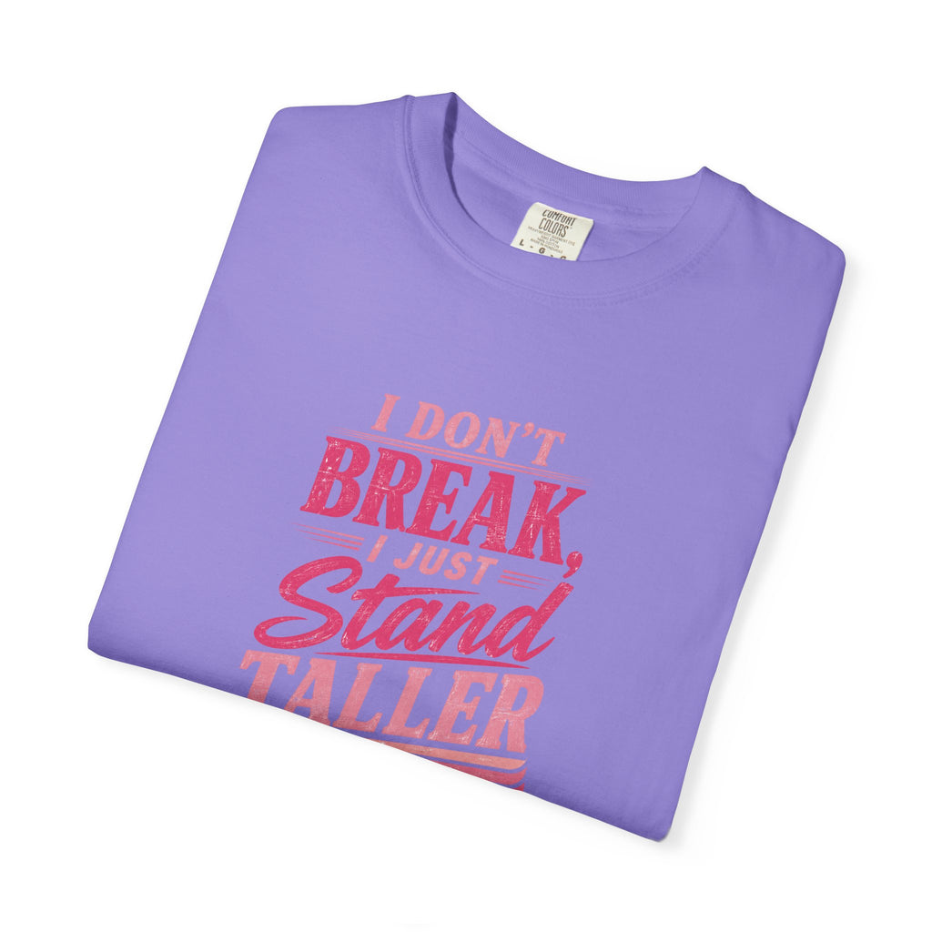 I Don't Break Just Stand Taller T-Shirt — Inspirational Graphic Tee for Resilience